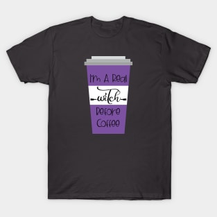 I'm a real witch before coffee T-Shirt